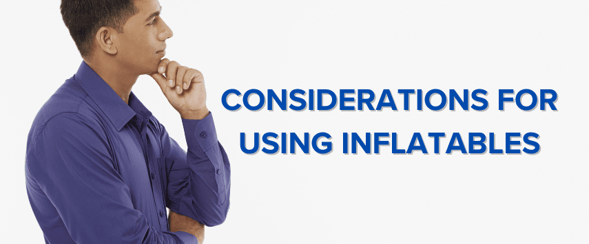 Considerations for using inflatables